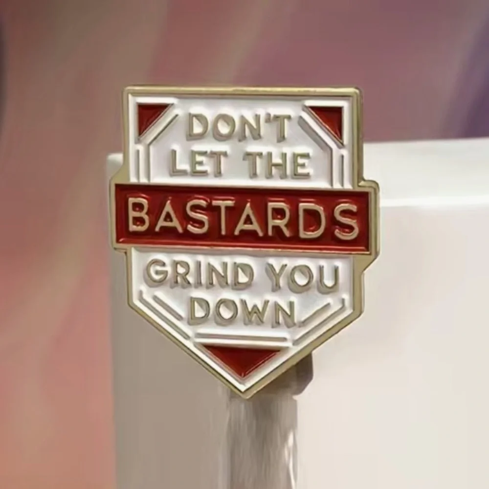 3/$25 “Don’t Let the B*stards Grind You Down” Pin Badge Brooch